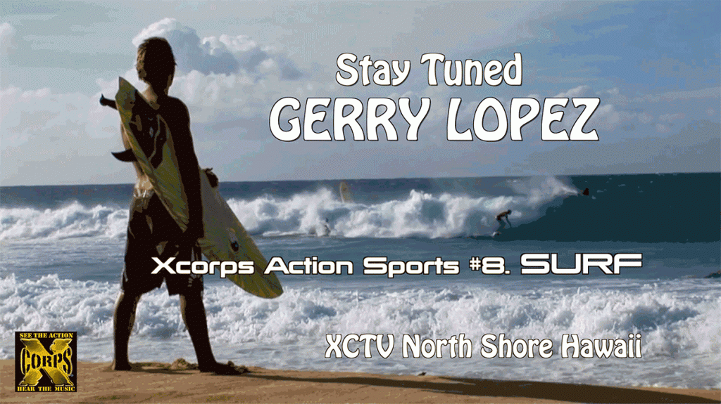 Xcorps #8. SURF featuring Gerrry and the "Big Wednesday" surf board!